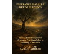 ESPERANZA MÁS ALLÁ DE LOS ELEGIDOS: Revisando las Perspectivas Cristianas Primitivas Sobre la Profecía y la Salvación