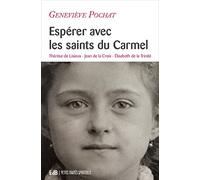 Espérer avec les saints du Carmel - Thérèse de Lisieux, Jean de la Croix, Élisabeth de la Trinité