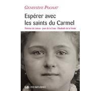 Espérer avec les saints du Carmel Thérèse de Lisieux, Jean de la Croix, Elisabeth de la Trinité - Geneviève Pochat - Beatitudes Eds - broché - Essai