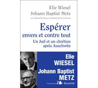 Espérer envers et contre tout Un juif et un chrétien : dialogue après Auschwitz - Elie Wiesel - Salvator - broché - Essai