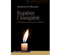 Espérer l'inespéré (version papier) 15 témoins pour retrouver la confiance - Gersende De Villeneuve - Saint-Leger Eds - broché - Essai