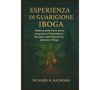 ESPERIENZA DI GUARIGIONE IBOGA: Medicina delle Piante Sacre, Integrazione Psichedelica e Recupero dalla Dipendenza attraverso l'Iboga