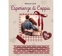 Esperienze di Coppia: Momenti romantici, divertenti e avventurosi per rafforzare l’amore e creare ricordi insieme