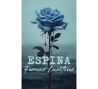 ESPINA Poemas Curativos: Viaja por versos libres y estrofas emotivas, disfruta del camino poético que propone el autor. descubre la poesía, practica ... con temáticas cotidianas e interesantes