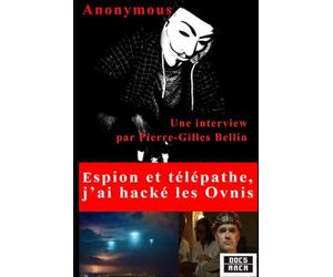 Espion et télépathe, j'ai hacké les Ovnis: Une interview par Pierre-Gilles bellin