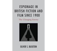 Espionage In British Fiction And Film Since 1900