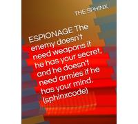 ESPIONAGE The enemy doesn't need weapons if he has your secret, and he doesn't need armies if he has your mind.(sphinxcode))