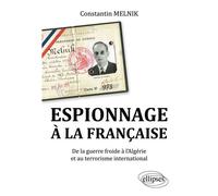 Espionnage à la française. De la Guerre froide à l'Algérie et au terrorisme international De la guerre froide à l'Algérie et au terrorisme international - Constantin Melnik - Ellipses - broché - Essai