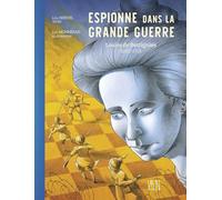 Espionne dans la Grande Guerre: Louise de Bettignies (1880-1918)