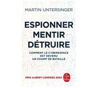 Espionner, Mentir, Détruire - Comment Le Cyberespace Est Devenu Un Champ De Bataille