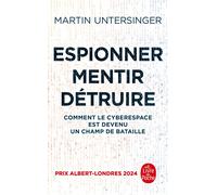 Espionner, mentir, détruire Comment le cyberespace est devenu un champ de bataille - Martin Untersinger - Lgf - Poche - Essai