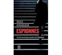 Espionnes: Doubles vies sous haute tension. Une enquête exclusive au coeur des services secrets français