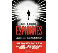 Espionnes Doubles vies sous hautes tension. Une enquête exclusive au coeur des services secrets français - Dalila Kerchouche - Flammarion - broché - Essai