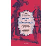 Espions en Révolution: Beaumarchais, le chevalier d'Éon, Silas Deane et les secrets de l'indépendance américaine
