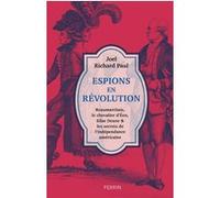 Espions en révolution - Beaumarchais, le chevalier d'Eon, Silas Deane & les secrets de l'indépendance américaine Joel Richard Paul (Auteur), Bernard Frumer (Traduction)