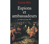 Espions et ambassadeurs au temps de Louis XIV - Lucien Bély - Fayard - broché - Livre