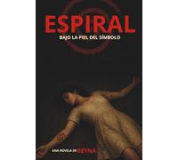 ESPIRAL. BAJO LA PIEL DEL SÍMBOLO.: SUSPENSE/ THRILLER/ PSICOLÓGICO: UNA NOVELA QUE TE LLEVARA A LO MAS PROFUNDO DEL MIEDO Y EL DOLOR, LIBRO 2