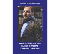 Espiritismo em sua mais simples expressão: Iniciação espírita com Kardec