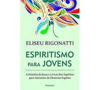 Espiritismo Para Jovens: A História De Jesus E O Livro Dos Espíritos Para Iniciantes Da Doutrina Espírita Eliseu Rigonatti (Auteur)