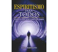 Espiritismo para Todos - Tudo o que você precisa saber