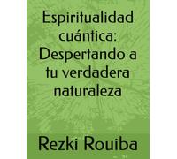 Espiritualidad cuántica: Despertando a tu verdadera naturaleza