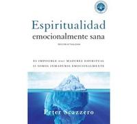 Espiritualidad Emocionalmente Sana : Es Imposible Tener Madurez Espiritual Si Somos Inmaduros Emocionalmente MR Peter Scazzero (Auteur)
