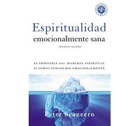 Espiritualidad emocionalmente sana: It's Impossible to Be Spiritually Mature, While Remaining Emotionally Immature