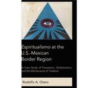 Espiritualismo at the U.S.Mexican Border Region by Rodolfo A. Otero Inconnu (Auteur)