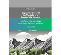 Esplora e Colora: Un Viaggio tra Paesaggi e Natura - Volume III: ...un'avventura creativa attraverso paesaggi incantati