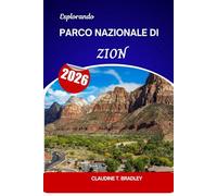 “Esplorando il Parco Nazionale di Zion 2026”: Manuale del viaggiatore per canyon, scogliere e avventure all'aria aperta
