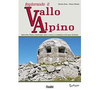 Esplorando il vallo alpino. Dalla Valle d'Aosta a Ventimiglia: come si viveva e si combatteva nelle opere fortificate