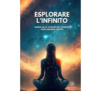 Esplorare l'Infinito: Guida allo studio dei Chakra con Anodea Judith
