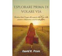 ESPLORARE PRIMA DI VOLARE VIA: Christina Geist Viaggio alla scoperta dello scopo, della passione e del percorso verso la realizzazione