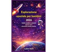 Esplorazione spaziale per bambini 2026: Guida semplice a pianeti, galassie, razzi e affascinanti curiosità cosmiche