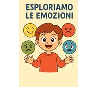 Esploriamo le emozioni: Un libro educativo da colorare e completare, per aiutare i bambini a riconoscere, esprimere e comprendere le emozioni.