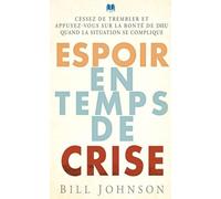 Espoir en temps de crise. Cessez de trembler et appuyez-vous sur la bonté de Dieu quand la situation se complique