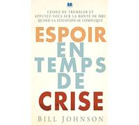 Espoir en temps de crise. Cessez de trembler et appuyez-vous sur la bonté de Dieu quand la situation se complique