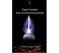 Espoir funeste d'un immortel humaniste - Les Mémoires des Immortels T2 Les mémoires des immortels - S - Tara Glane - broché - Essai