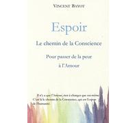 Espoir: Le chemin de la conscience pour passer de la peur à l'Amour
