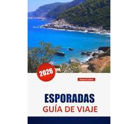 ESPORADAS GUÍA DE VIAJE 2026: Descubre las principales atracciones, playas, gastronomía local, experiencias culturales e itinerarios para planificar tu escapada a una isla griega