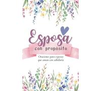Esposa con propósito: oraciones para esposas que aman con sabiduría.