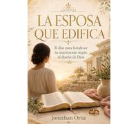 Esposa Conforme al Corazón de Dios: 31 días para edificar tu matrimonio con sabiduría, respeto y amor bíblico