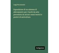 Esposizione di un sistema di allevamento per i bachi da seta preceduta da alcuni cenni teorici e pratici di sericultura