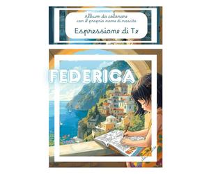 Espressione di Te_ Federica: album da colorare personalizzato con il tuo nome di nascita - 20 disegni e 20 frasi motivazionali