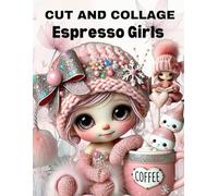 Espresso Girls Cut and Collage Book: High Quality Illustrations Of Peoples, For Ephemera, Junk Journals, Mixed Media, Paper Crafts, Scrapbooking, and More.