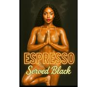 Espresso Served Black: A Steamy Urban Romance of Love, Ambition, and Desire