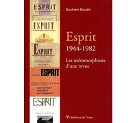Esprit : 1944-1982 - Les Métamorphoses d'une revue Boudic Goulven (Auteur)
