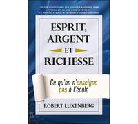 Esprit, Argent et Richesse - Ce qu'on n'enseigne pas à l'école - Robert Luxenberg - Tresor Cache - broché - Essai