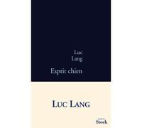 Esprit chien - Luc Lang - Stock - broché - Roman
