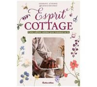 Esprit Cottage - Créer, Cultiver, Cuisiner Pour Romancer Sa Vie